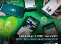 Cara Hapus Foto dan Video dari Grup WhatsApp Sekaligus
