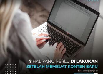 7 Hal Yang Perlu Di Lakukan Setelah Membuat Konten Baru