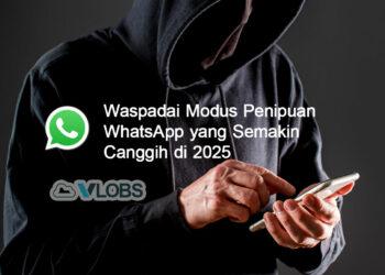 Waspadai Modus Penipuan WhatsApp yang Semakin Canggih di 2025
