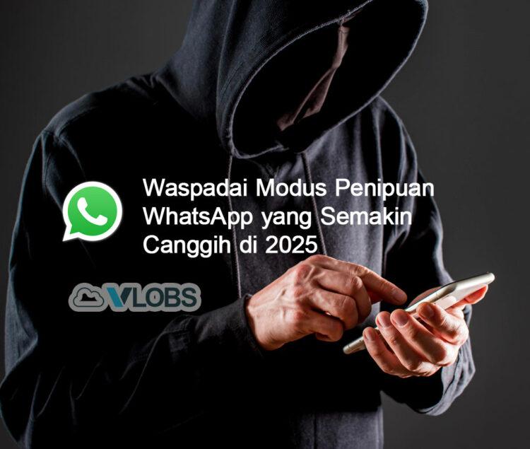 Waspadai Modus Penipuan WhatsApp yang Semakin Canggih di 2025
