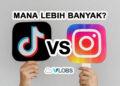 tiktok vs instagram mana lebih banyak penggunanya
